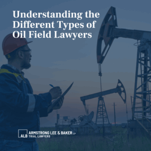 Understanding the Different Types of Oil Field Lawyers