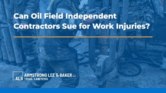 Can oil field independent contractors sue for work injuries in Texas bg