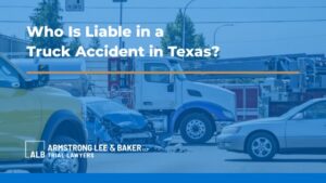 Who Is Liable in a Truck Accident in Texas?